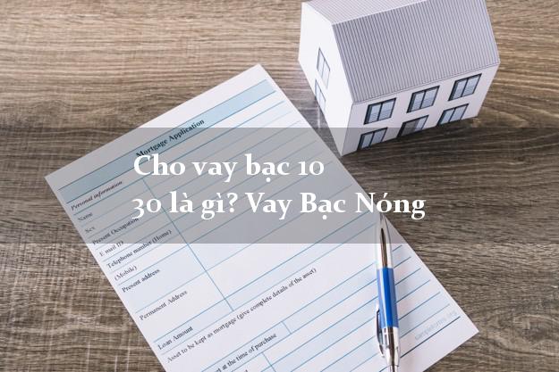 Cho vay bạc 10 30 là gì? Vay Bạc Nóng