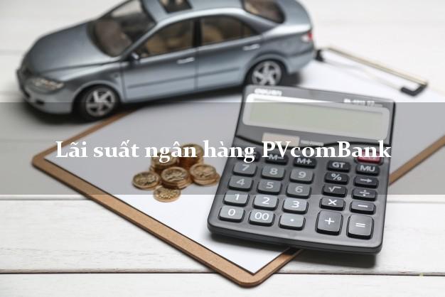 Lãi suất ngân hàng PVcomBank