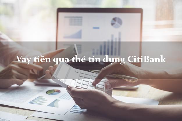 Vay tiền qua thẻ tín dụng CitiBank tháng 5/2021