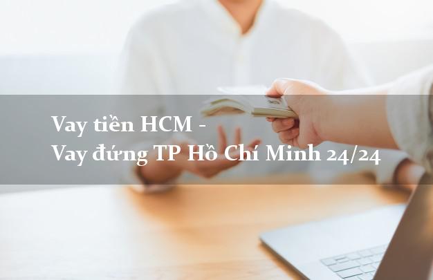 Vay tiền HCM - Vay đứng TP Hồ Chí Minh 24/24