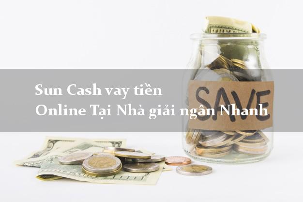 Sun Cash vay tiền Online Tại Nhà giải ngân Nhanh