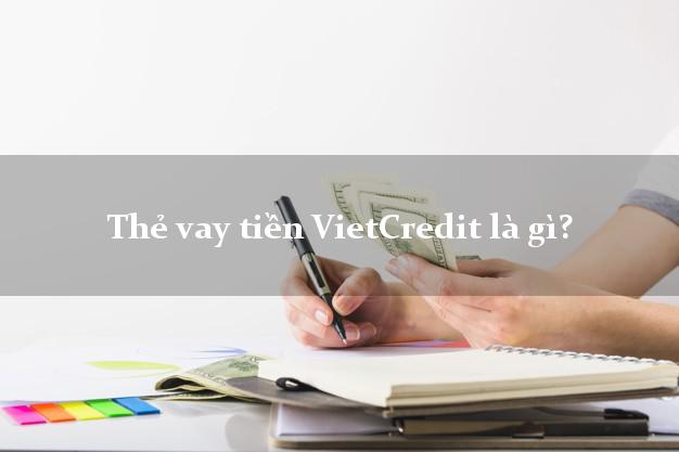 Thẻ vay tiền VietCredit là gì?