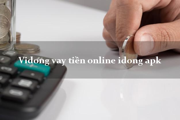 Vidong vay tiền online idong apk uy tín hàng đầu
